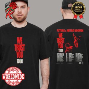 Future And Metro Boomin We Trust You Tour 2024 Tour Dates Two Sides Print Unisex T-Shirt