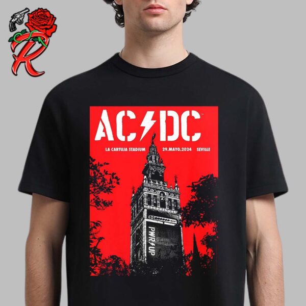 ACDC Power Up World Tour 2024 The Giralda The Bell Tower Of Seville Cathedral The Concert Poster For The Show In Seville Spain At La Cartuja Stadium On May 29 2024 T-Shirt