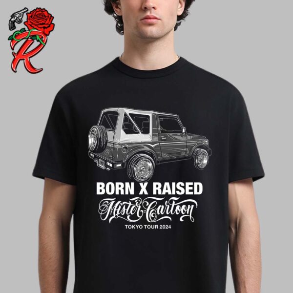 Born X Raised X Mister Cartoon Tokyo Tour 2024 Unisex T-Shirt