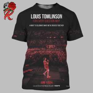 Louis Tomlinson For Every Question Why A NightTo Celebrate What We Have Created Together On June 1 2024 Live And Direct From Mexico City 3D Shirt