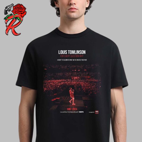 Louis Tomlinson For Every Question Why A NightTo Celebrate What We Have Created Together On June 1 2024 Live And Direct From Mexico City T-Shirt