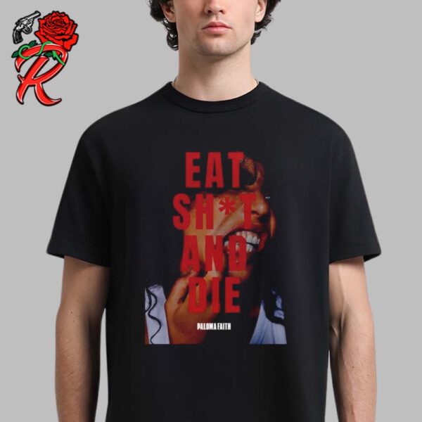 Paloma Faith Merchandise Eat Shit And Die Classic T-Shirt