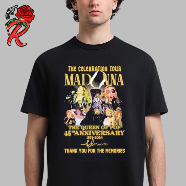 The Celebration Tour Madonna The Queen Of Pop 45th Anniversary 1979 2024 Thank You For The Memories Signature Unisex T-Shirt