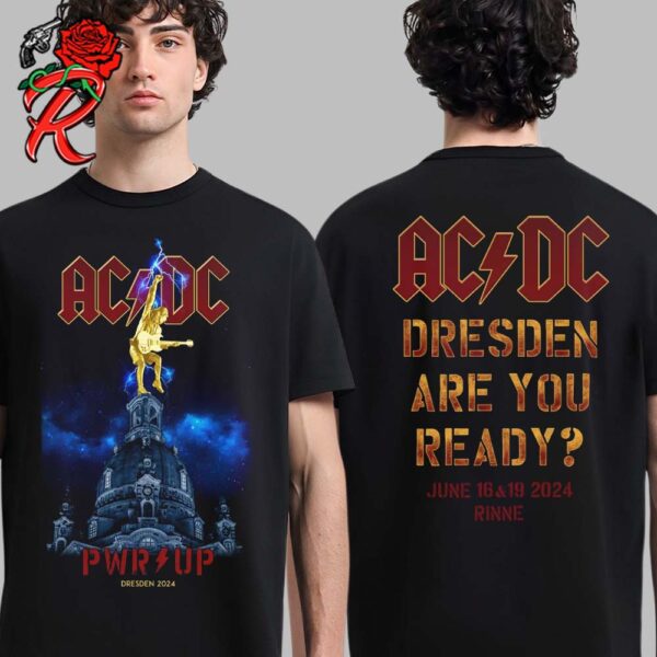 AC DC Power Up Tour 2024 In Dresden Germany At Rinne Dresden Are You Ready PWR Up Dresden 2024 Tour On June 16 And 19 Two Sides Unisex T-Shirt