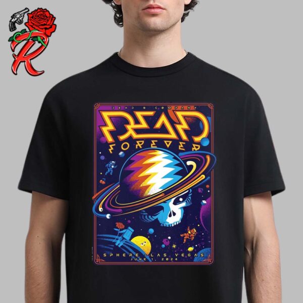 Dead And Company Dead Forever At Las Vegas Sphere Enjoy The Ride Saturday Night Poster On June 1 2024 The Dead Planet Style Unisex T-Shirt