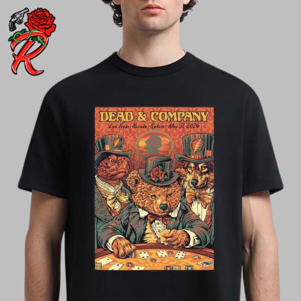 Dead And Company Las Vegas Sphere Dead Forever Gambling Bear Poster For The Show On May 31 2024 Unisex T-Shirt