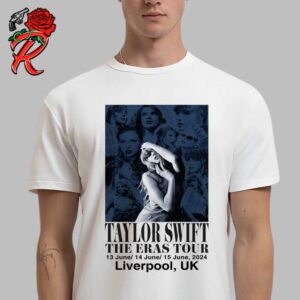 Taylor Swift Poster For The Eras Tour In Liverpool UK On 13 June 14 June And 15 June 2024 Unisex T-Shirt