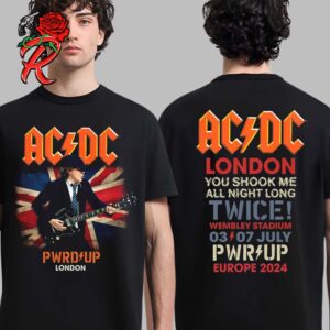 AC DC PWR Up London UK Merch At Wembley Stadium You Shook Me All Night Long Twice Power Up Europe 2024 Tour On July 3 And 7 Two Sides Unisex T-Shirt