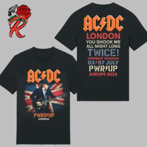 AC DC PWR Up London UK Merch At Wembley Stadium You Shook Me All Night Long Twice Power Up Europe 2024 Tour On July 3 And 7 Two Sides Unisex T-Shirt