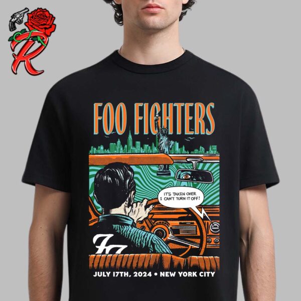 Foo Fighters Poster For New York City Tonight At City Field On July 17 2024 It’s Taken Over I Can’t Turn It Off Unisex T-Shirt