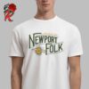 Newport Folk Festival 2024 Official Merch In Folk We Trust 65 Years Anniversary At Fort Adams State Park In Newport Rhode Island On July 26-28 2024 Unisex T-Shirt