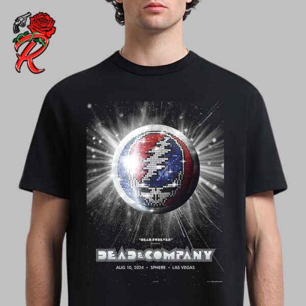 Dead And Company Dead Forever The Finale Concert Poster Dead Heads Disco Ball Art At Sphere Las Vegas On August 10 2024 Unisex T-Shirt