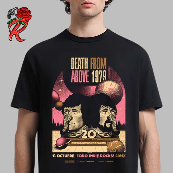 Death From Above 1979 Poster For Foro Indie Rocks CDMX On A3 Octubre 2024 20 Celebration Tour Your Are A Women I Am A Machine Unisex T-Shirt