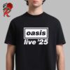 Oasis Live 25 UK And Ireland Summer Tour 2025 Tour Dates List Unisex T-Shirt