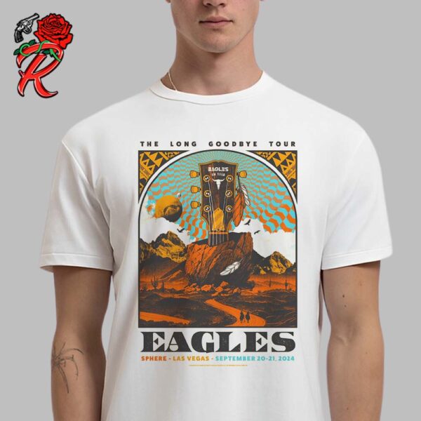 Eagles Concert Poster At Sphere Las Vegas On September 20 21 2024 The Long Goodbye Tour Unisex T-Shirt