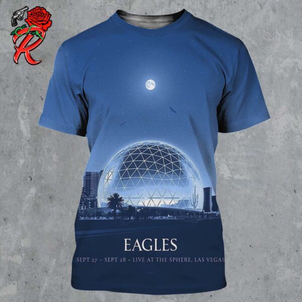 Eagles Weekend 2 Limited Poster Live At The Sphere Las Vegas On September 27 And 28 2024 All Over Print Shirt