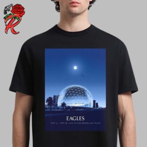 Eagles Weekend 2 Limited Poster Live At The Sphere Las Vegas On September 27 And 28 2024 Unisex T-Shirt