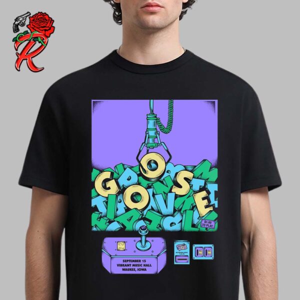 Goose Show Poster For Waukee Iowa At Vibrant Music Hall On September 15 2024 The Claw Machine Artwork Unisex T-Shirt