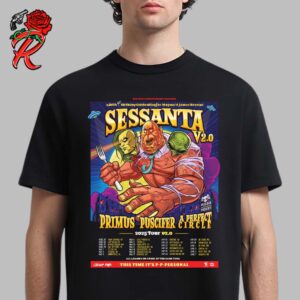 Sessanta V2.0 A 61th Birthday Celebration For Maynard James Keenan 2025 Tour V2.0 With Primus Puscifer And A Perfect Circle Tour Dates List Unisex T-Shirt