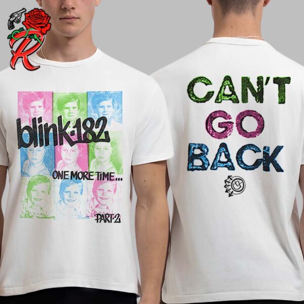 Blink 182 One More Time Part 2 Can’t Go Back Two Sides Unisex T-Shirt