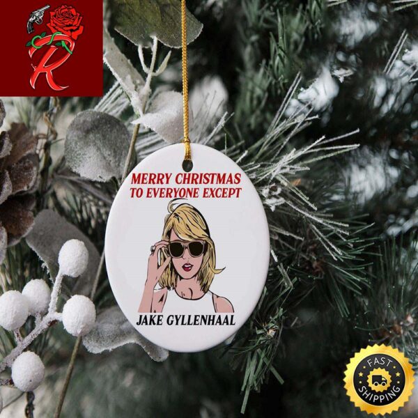 Funny Taylor Swift Merry Christmas To Everyone Except Jake Gyllenhaal Christmas Tree Decorations Ornament