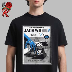 Jack White Poster For Show In Petaluma 707 California At The Phoenix Center On October 3 2024 Are You In Need Of Jack White Dial 7 Unisex T-Shirt