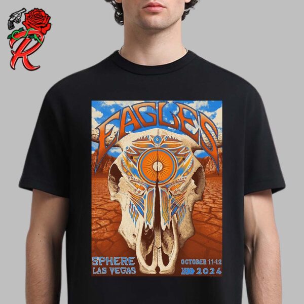 The Eagles Band Official Weekend 3 Poster For Sphere Las Vegas On October 11 And 12 2024 The Cow Skull Artwork Unisex T-Shirt