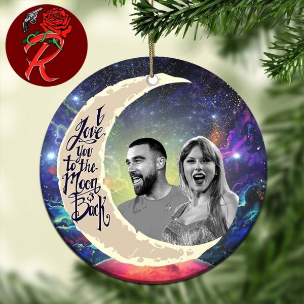 Travis Kelce And Taylor Swift I Love You To The Moon And Back Holiday Gift For Fans Christmas Tree Decorations Ornament