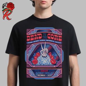 Dead To The Core Poster For Show At Zenbarn Waterbury Center In Waterbury Vermont On December 7 2024 Unisex T-Shirt