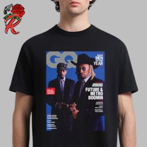 Future And Metro Boomin The Cover Of GQ Magazine The 2024 Men Of The Year Issue Unisex T-Shirt