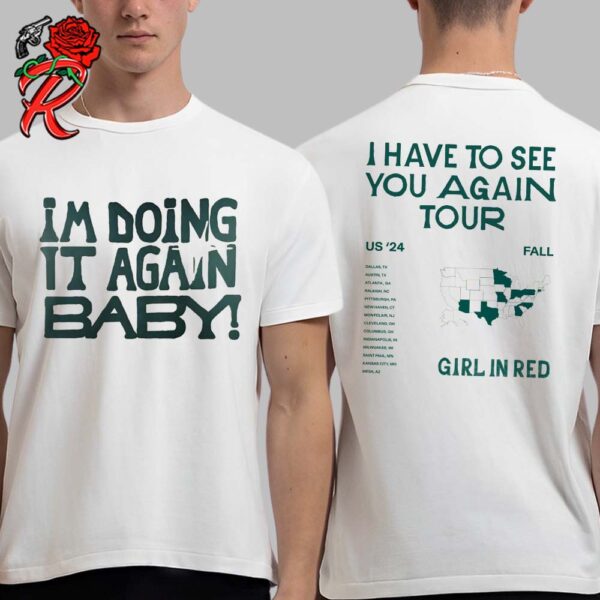 Girl In Red I Am Doing It Again Baby I Have To See You Again US Fall Tour 2024 Two Sides Unisex T-Shirt