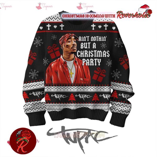 Tupac Aint Nothin But A Christmas Party Ugly Christmas Sweater