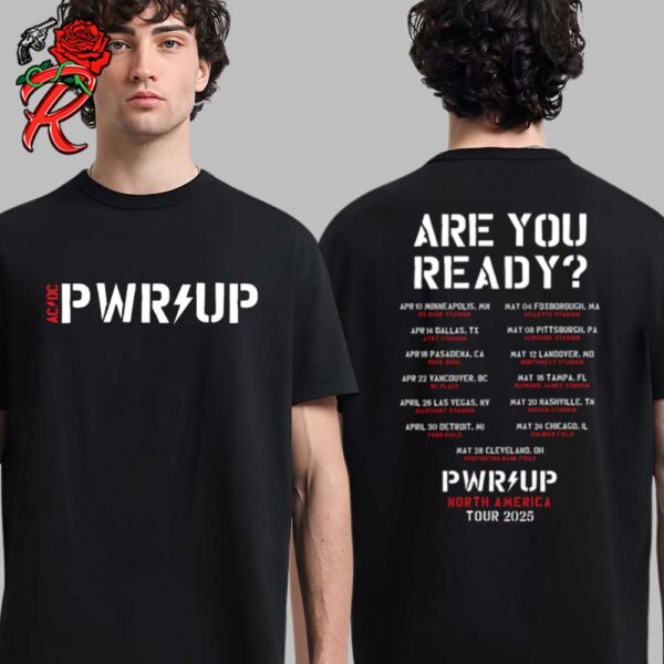 ACDC Are You Ready PWR UP 2025 Tour Dates Power Up North American 2025 Black And White Two Sides Unisex T-Shirt