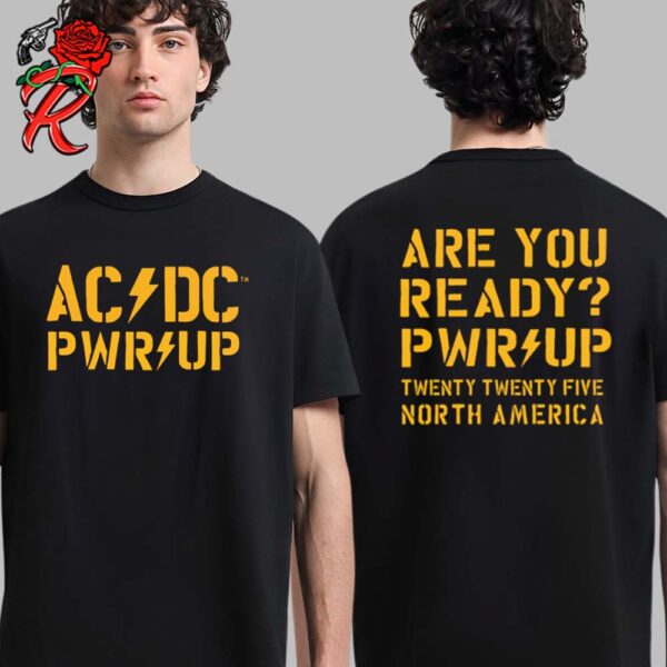 ACDC Are You Ready PWR UP 2025 Tour Twenty Twenty Five North America Two Sides Unisex T-Shirt