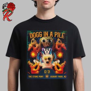 Dogs In A Pile Poster For Dogmas At The Stone Pony In Asbury Park New Jersey On December 21 2024 Unisex T-Shirt