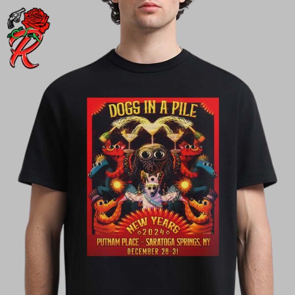 Dogs In A Pile Poster For Dogmas New Years 2024 Shows In Saratoga Springs New York At Putnam Place On December 28-31 2024 Unisex T-Shirt