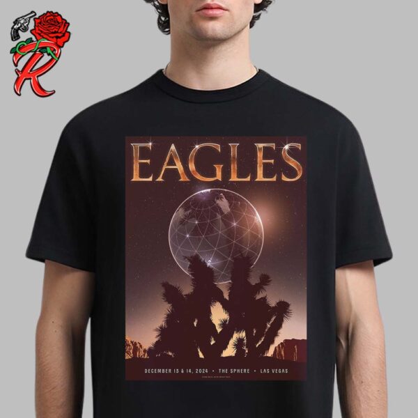 Eagles Official Gig Poster For Shows Live At The Sphere Las Vegas On December 13 And 14 2024 Unisex T-Shirt